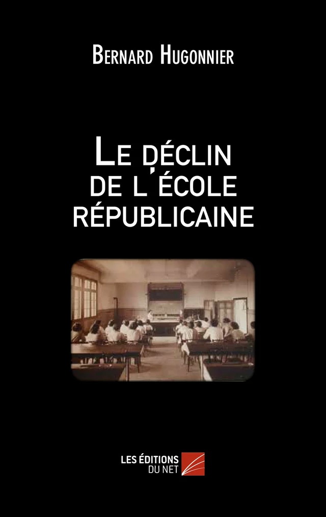 Le déclin de l'école républicaine - Bernard Hugonnier - Les Éditions du Net