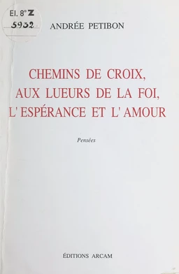 Chemins de croix, aux lueurs de la foi, l'espérance et l'amour