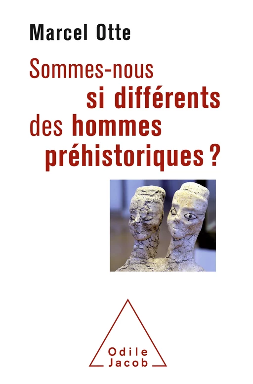 Sommes-nous si différents des hommes préhistoriques ? - Marcel Otte - Odile Jacob