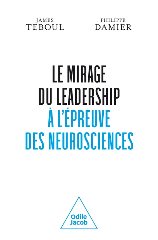 Le Mirage du leadership à l'épreuve des neurosciences - James Teboul, Philippe Damier - Odile Jacob