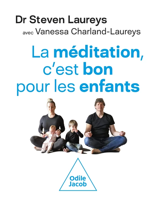 La méditation, c'est bon pour les enfants - Steven LAUREYS, Vanessa Charland-Laureys - Odile Jacob