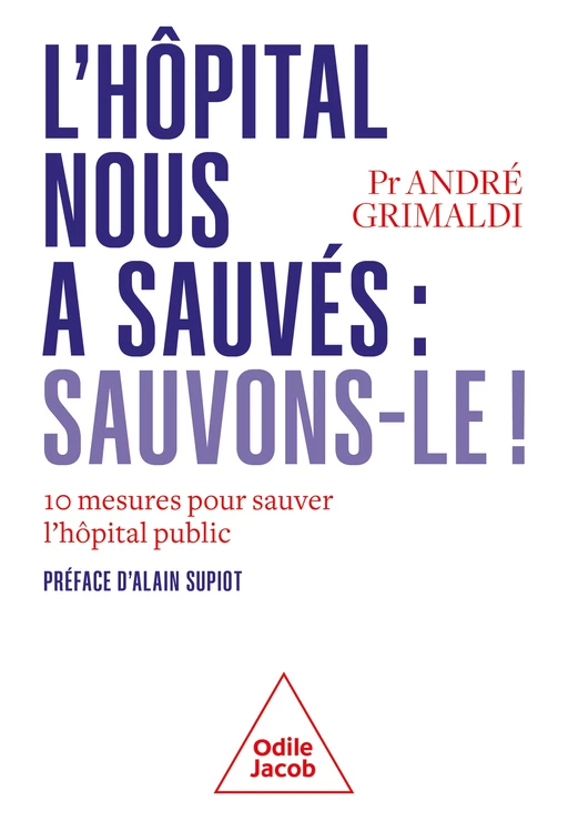 L' Hôpital nous a sauvés : sauvons-le ! - André Grimaldi - Odile Jacob