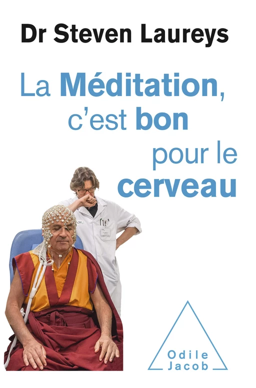 La Méditation, c'est bon pour le cerveau - Steven LAUREYS - Odile Jacob