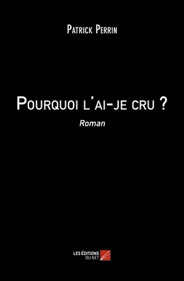 Pourquoi l'ai-je cru ?