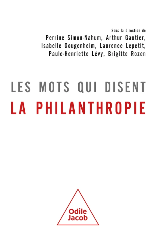 Les mots qui disent la philanthropie - Perrine Simon-Nahum, Arthur Gautier, Isabelle Gougenheim, Laurence Lepetit, Paule-Henriette Lévy, Brigitte Rozen - Odile Jacob