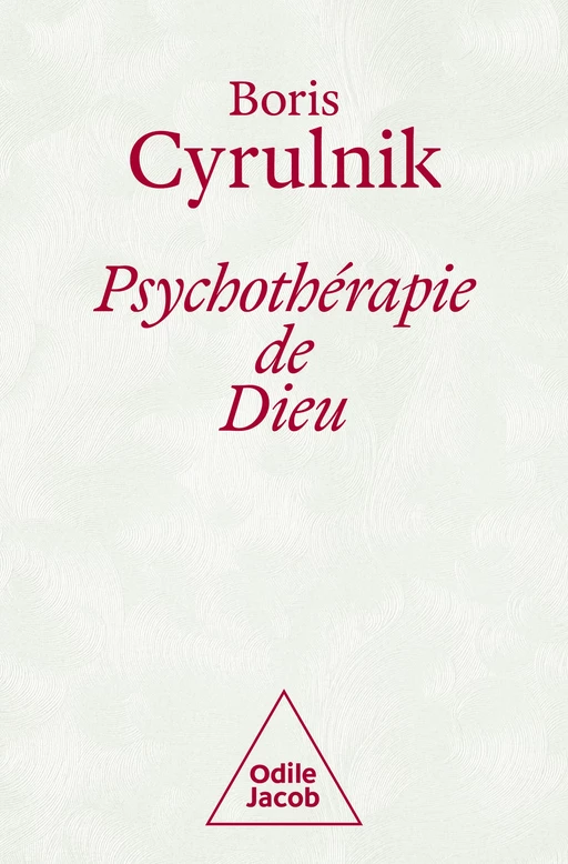 Psychothérapie de Dieu - Boris Cyrulnik - Odile Jacob