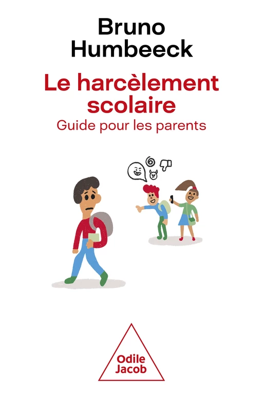 Le Harcèlement scolaire : guide pour les parents - Bruno Humbeeck - Odile Jacob