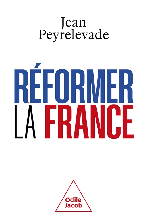 Réformer la France - Jean Peyrelevade - Odile Jacob