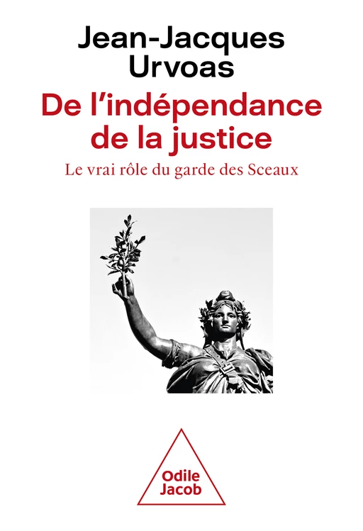 De l'indépendance de la justice - Jean-Jacques Urvoas - Odile Jacob