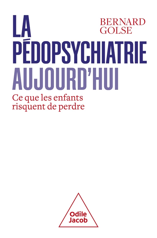 La Pédopsychiatrie aujourd'hui - Bernard Golse - Odile Jacob