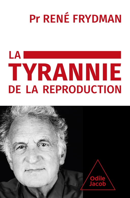 La Tyrannie de la reproduction - René Frydman - Odile Jacob