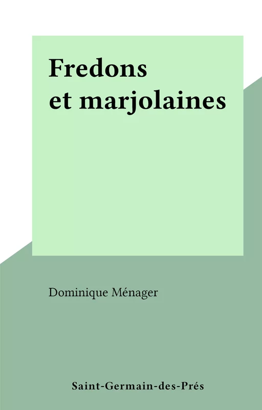 Fredons et marjolaines - Dominique Ménager - FeniXX réédition numérique