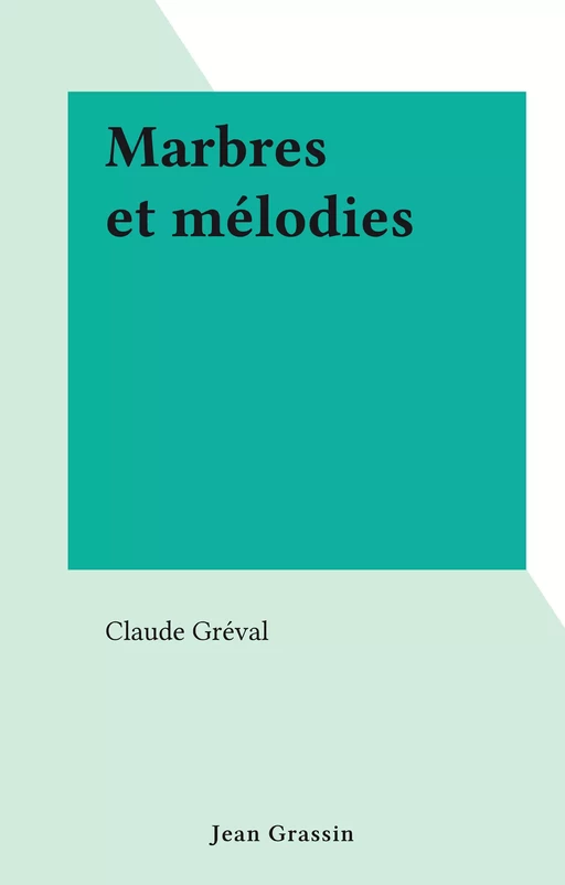 Marbres et mélodies - Claude Gréval - FeniXX réédition numérique