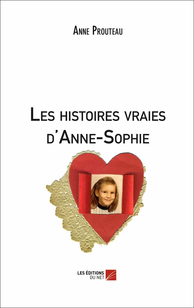 Les histoires vraies d'Anne-Sophie - Anne Prouteau - Les Éditions du Net