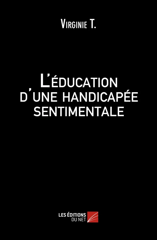 L'éducation d'une handicapée sentimentale - Virginie T. - Les Éditions du Net