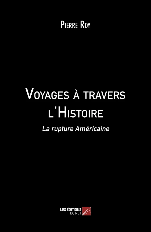 Voyages à travers l'Histoire - Pierre Roy - Les Éditions du Net