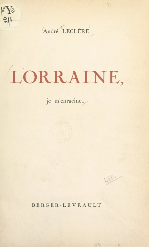 Lorraine, je m'enracine... - André Leclère - FeniXX réédition numérique