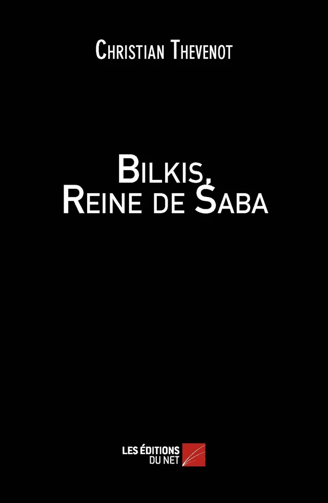 Bilkis, Reine de Saba - Christian Thévenot - Les Éditions du Net