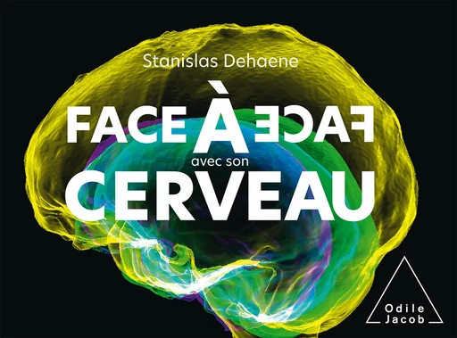 Face à face avec son cerveau - Stanislas Dehaene - Odile Jacob