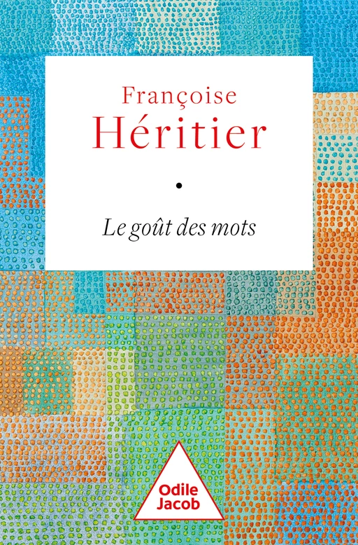 Le Goût des mots - Françoise Héritier - Odile Jacob