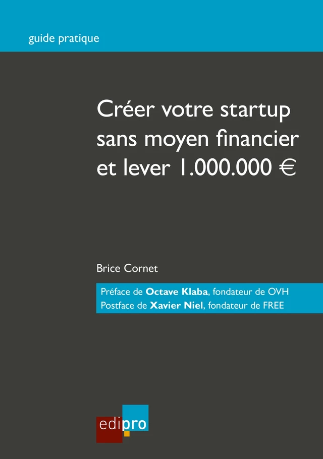 Créer votre start-up sans moyen financier et lever 1.000.000€ - Brice Cornet - EdiPro