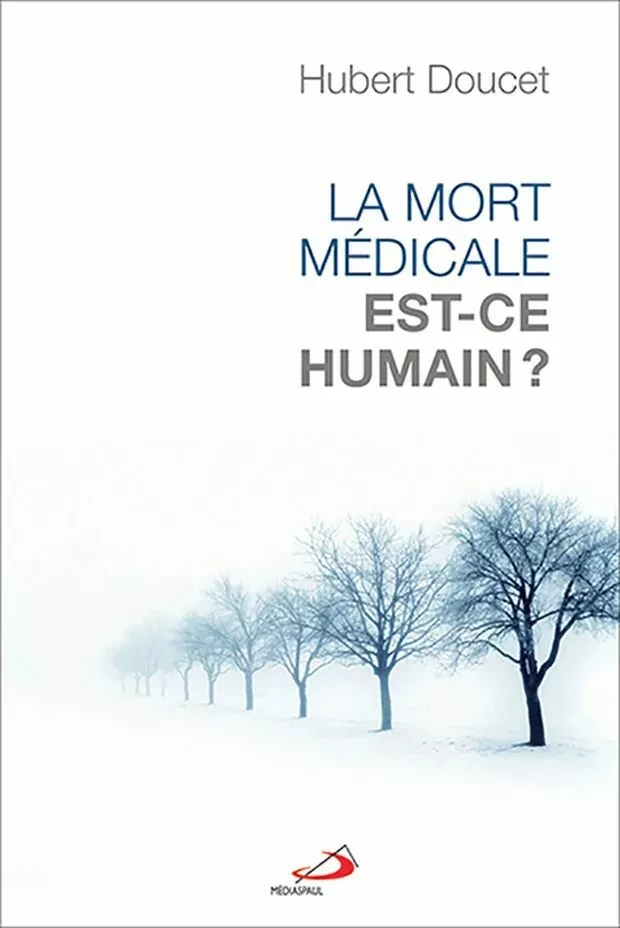 La mort médicale, est-ce humain? - Hubert Doucet - Médiaspaul