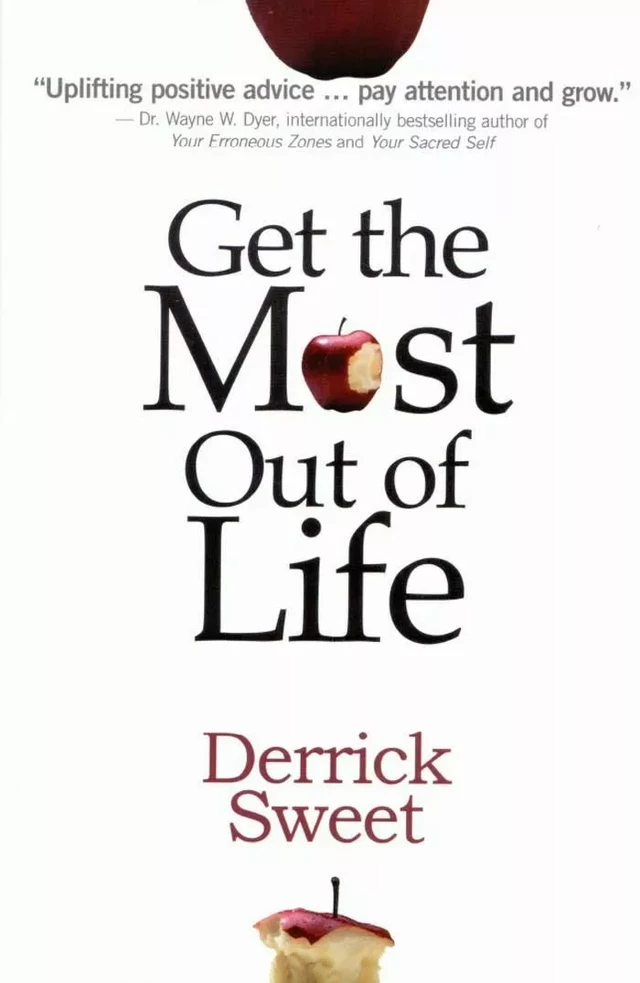 Get the Most Out of Life - Derrick Sweet - Healthy Wealthy and Wise