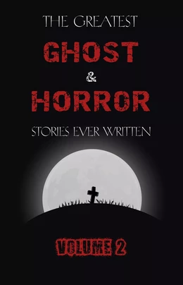 The Greatest Ghost and Horror Stories Ever Written: volume 2 (30 short stories)