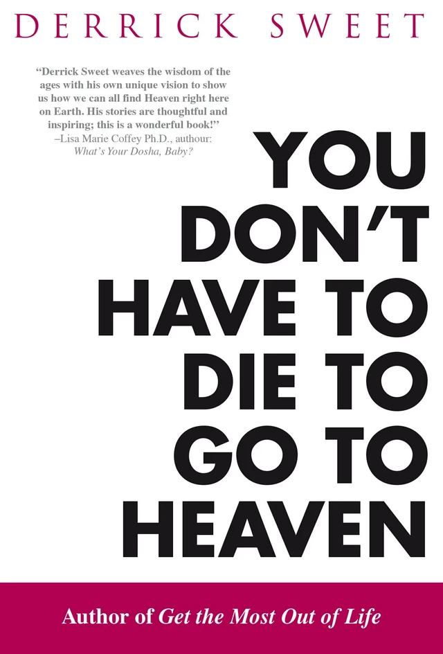 You Don't Have to Die to Go to Heaven - Derrick Sweet - Healthy Wealthy and Wise