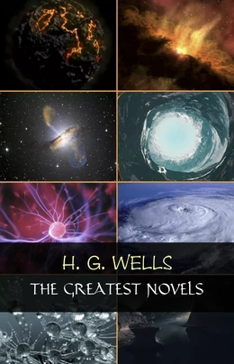 H. G. Wells: The Greatest Novels (The Time Machine, The War of the Worlds, The Invisible Man, The Island of Doctor Moreau, etc)