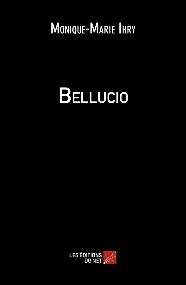 Bellucio - Monique-Marie Ihry - Les Éditions du Net