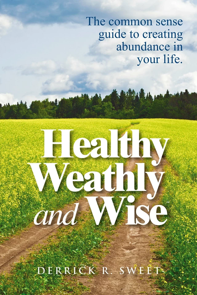 Healthy Wealthy and Wise - Derrick Sweet - Healthy Wealthy and Wise