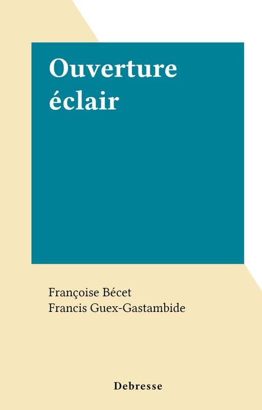 Ouverture éclair - Françoise Bécet - FeniXX réédition numérique