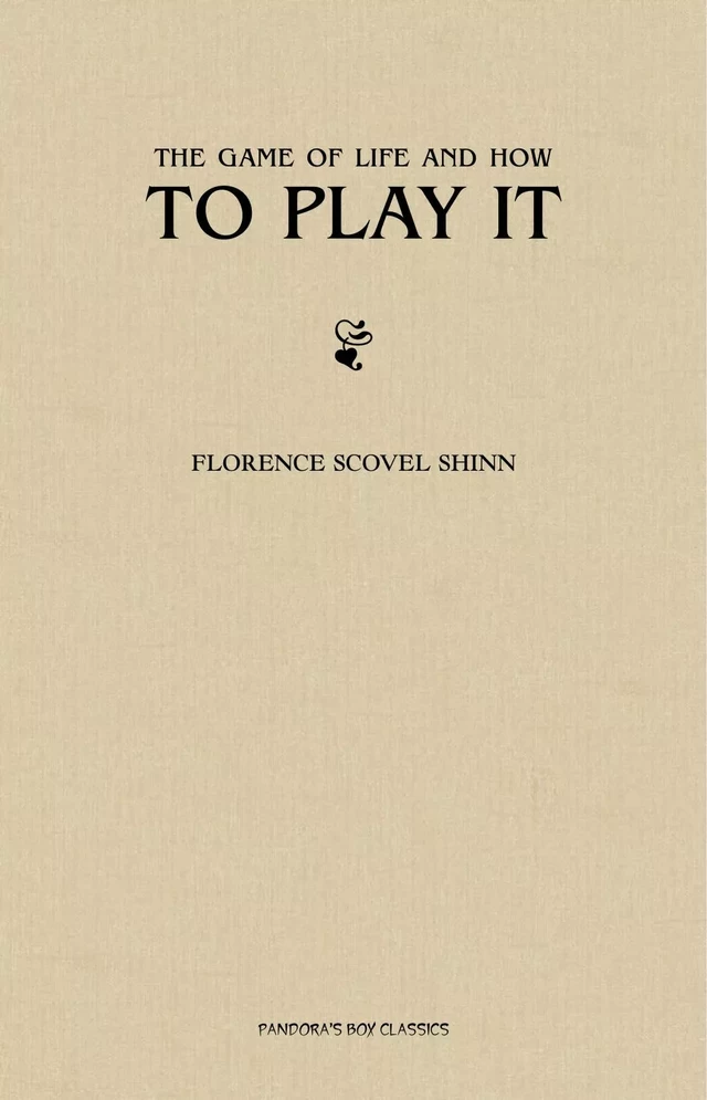 The Game of Life and How to Play it - Florence Scovel Shinn - Pandora's Box