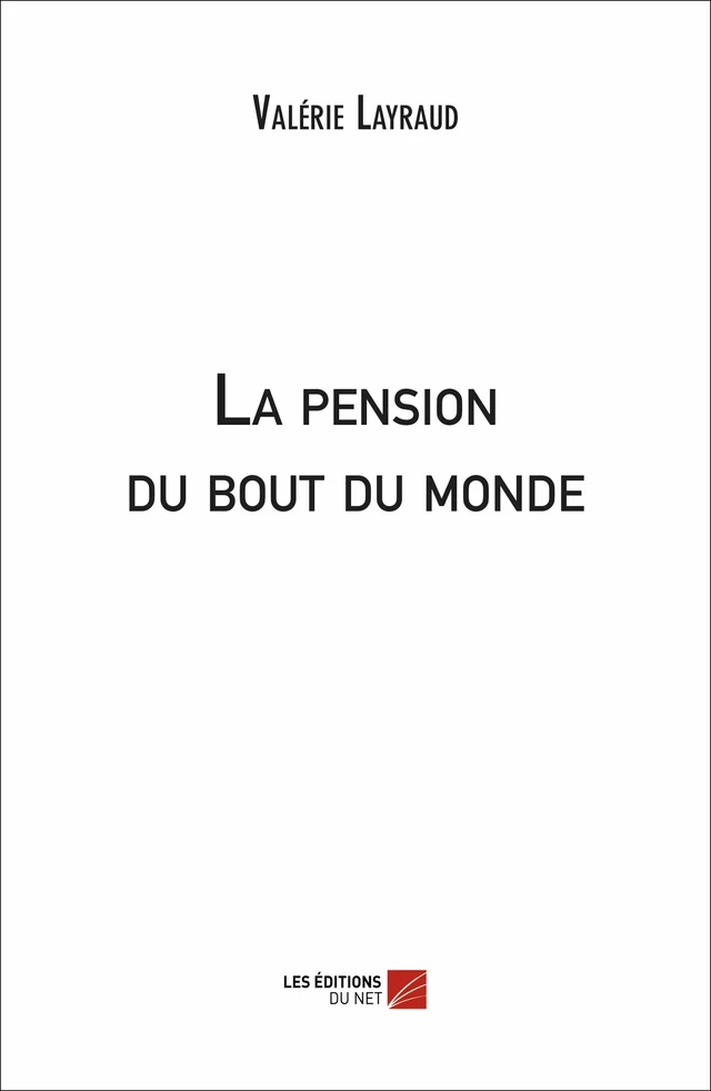 La pension du bout du monde - Valérie Layraud - Les Éditions du Net