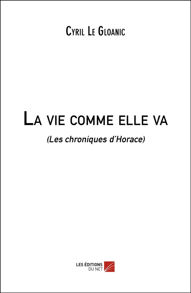 La vie comme elle va - Cyril Le Gloanic - Les Éditions du Net