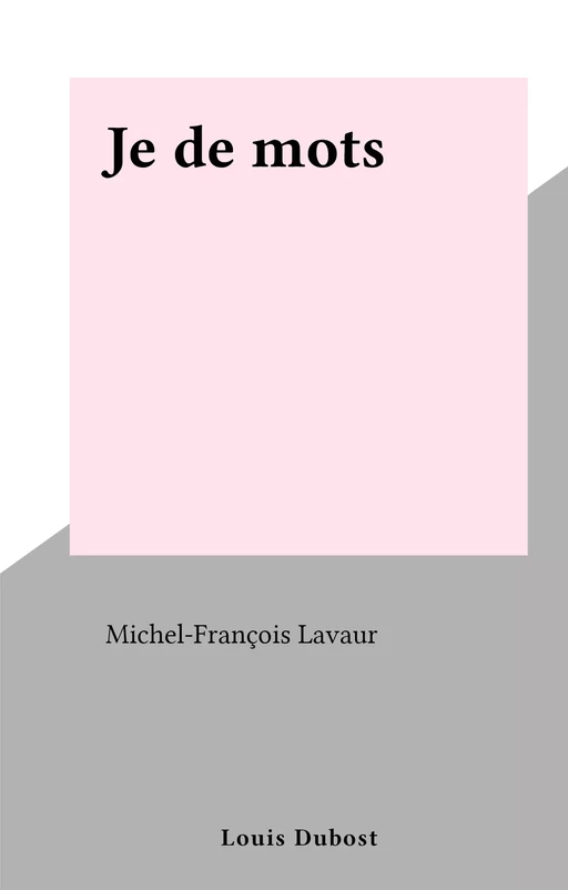 Je de mots - Michel-François Lavaur - FeniXX réédition numérique