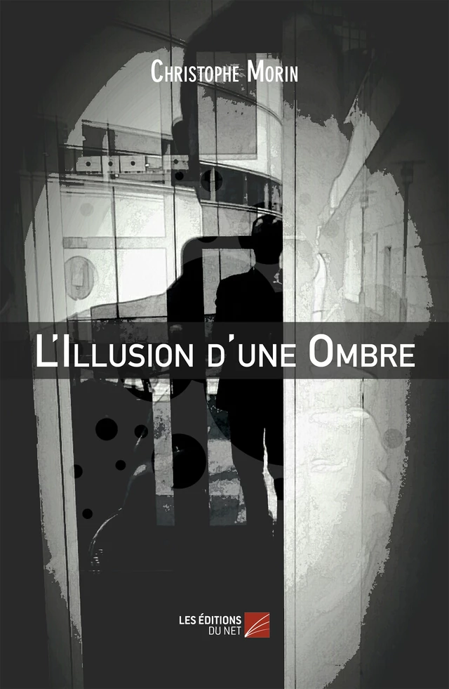 L'Illusion d'une Ombre - Christophe Morin - Les Éditions du Net