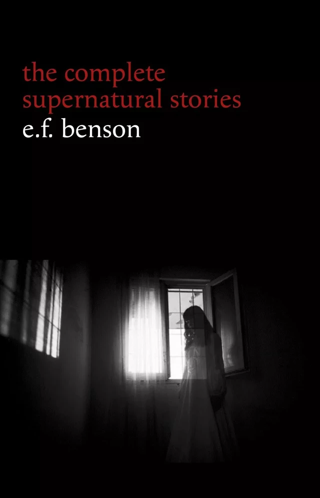 E. F. Benson: The Complete Supernatural Stories (50+ tales of horror and mystery: The Bus-Conductor, The Room in the Tower, Negotium Perambulans, The Man Who Went Too Far, The Thing in the Hall, Caterpillars...) (Halloween Stories) - E. F. Benson - Pandora's Box