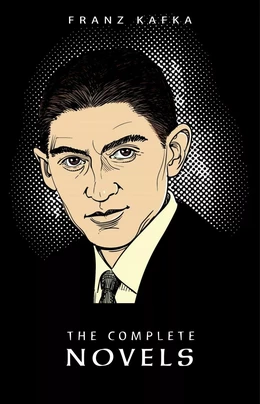 Franz Kafka: The Complete Novels