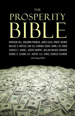 The Prosperity Bible: The Greatest Writings of All Time on the Secrets to Wealth and Prosperity