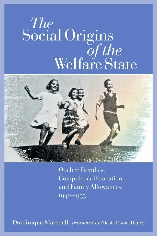 The Social Origins of the Welfare State - Dominique Marshall - Wilfrid Laurier University Press