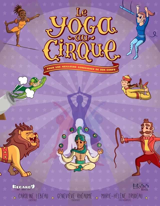 Le yoga au cirque  : pour une meilleure conscience de son corps - Caroline Lebeau, Geneviève Rhéaume, Marie-Hélène Trudeau - Regard9