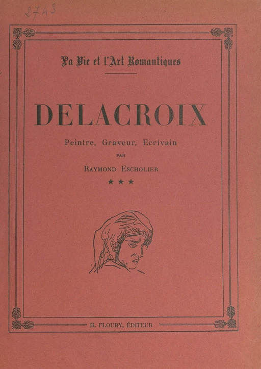 Delacroix, peintre, graveur, écrivain, 1848-1863 - Raymond Escholier - FeniXX réédition numérique