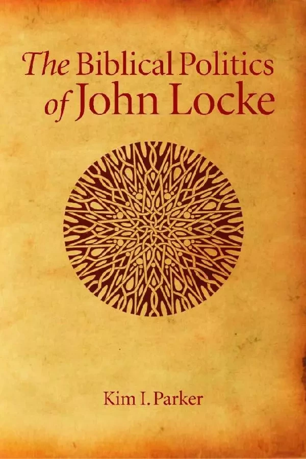 The Biblical Politics of John Locke - Kim Ian Parker - Wilfrid Laurier University Press