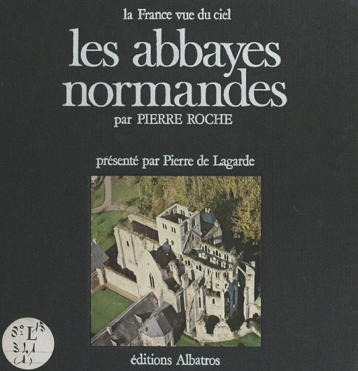 Les abbayes normandes - Pierre de Lagarde, Bruno de Senneville, Pierre Roche - FeniXX réédition numérique