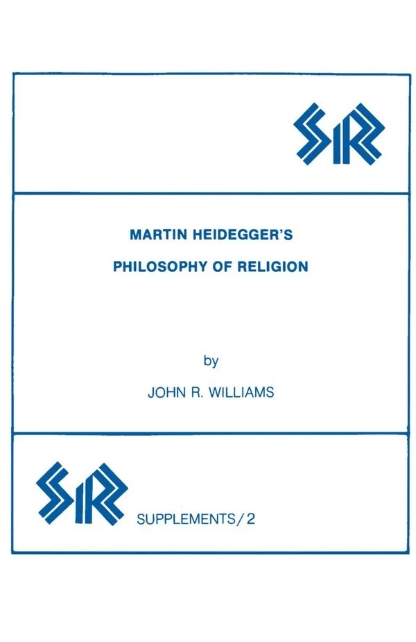 Martin Heidegger’s Philosophy of Religion - John Williams - Wilfrid Laurier University Press