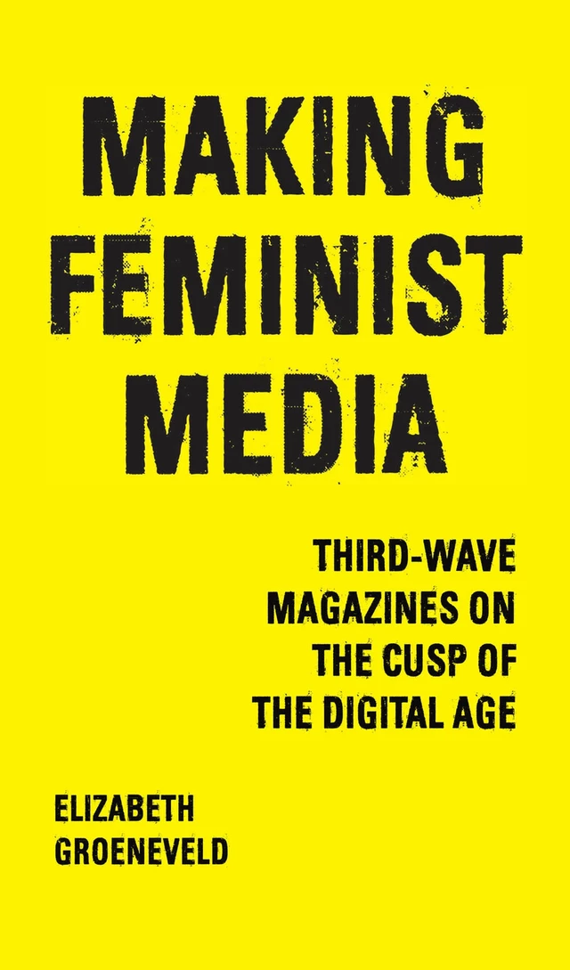 Making Feminist Media - Elizabeth Groeneveld - Wilfrid Laurier University Press