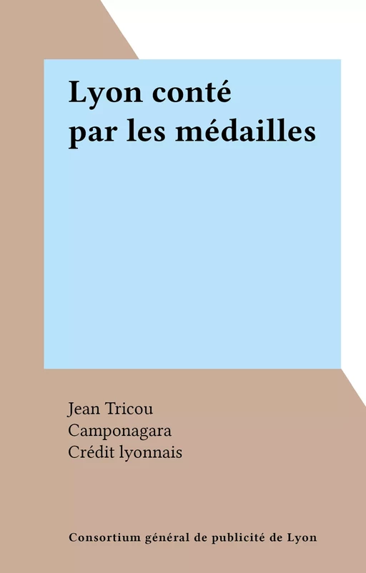 Lyon conté par les médailles - Jean Tricou - FeniXX réédition numérique