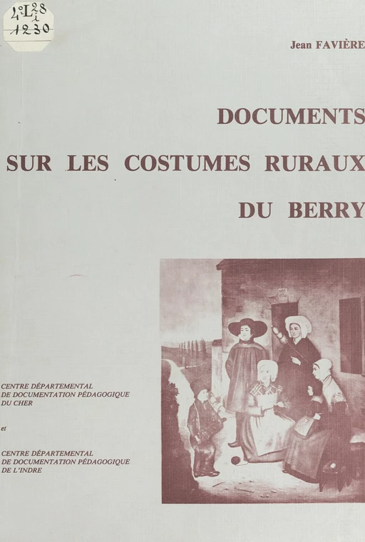 Documents sur les costumes ruraux du Berry - Jean Favière - FeniXX réédition numérique